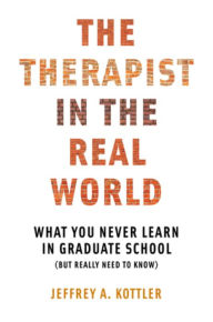 Title: The Therapist in the Real World: What You Never Learn in Graduate School (But Really Need to Know), Author: Jeffrey A. Kottler