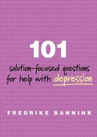 Title: 101 Solution-Focused Questions for Help with Depression, Author: Fredrike Bannink