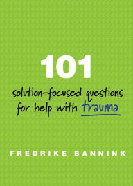 Title: 101 Solution-Focused Questions for Help with Trauma, Author: Fredrike Bannink