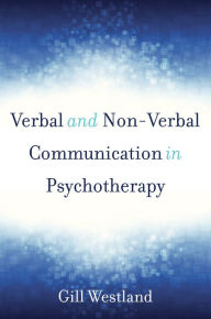 Title: Verbal and Non-Verbal Communication in Psychotherapy, Author: Gill Westland