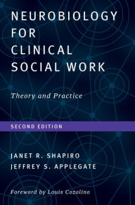 Title: Neurobiology For Clinical Social Work, Second Edition: Theory and Practice, Author: Janet R. Shapiro Ph.D.