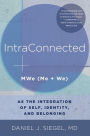 IntraConnected: MWe (Me + We) as the Integration of Self, Identity, and Belonging (Norton Series on Interpersonal Neurobiology)