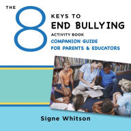 Title: The 8 Keys to End Bullying Activity Book Companion Guide for Parents & Educators, Author: Signe Whitson