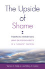 The Upside of Shame: Therapeutic Interventions Using the Positive Aspects of a 