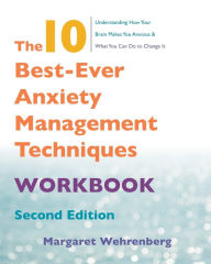 Title: The 10 Best-Ever Anxiety Management Techniques Workbook, Author: Margaret Wehrenberg Psy.D.
