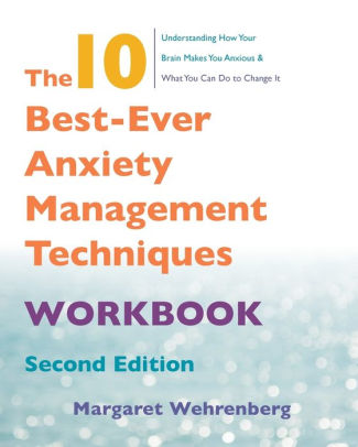 The 10 Best Ever Anxiety Management Techniques Workbook By Margaret Wehrenberg Psy D Paperback Barnes Noble