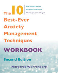 Title: The 10 Best-Ever Anxiety Management Techniques Workbook (Second), Author: Margaret Wehrenberg Psy.D.