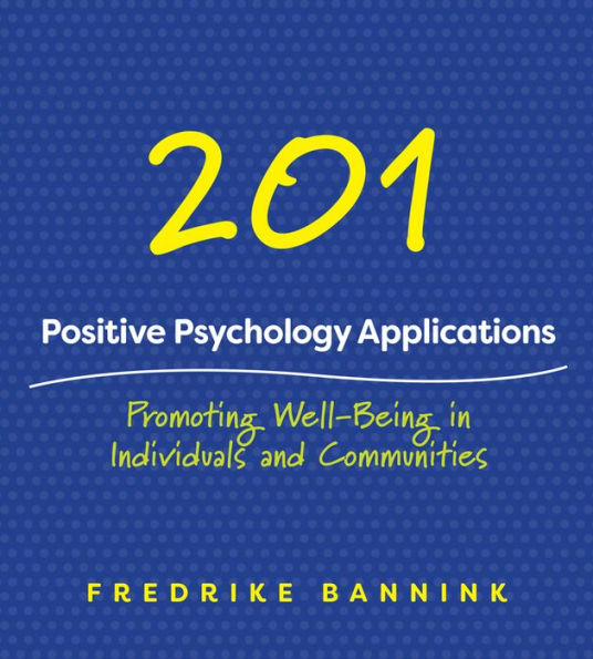 201 Positive Psychology Applications: Promoting Well-Being Individuals and Communities