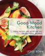 The Good Mood Kitchen: Simple Recipes and Nutrition Tips for Emotional Balance