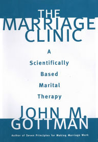 Title: The Marriage Clinic: A Scientifically Based Marital Therapy, Author: John M. Gottman Ph.D.