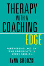 Therapy with a Coaching Edge: Partnership, Action, and Possibility in Every Session