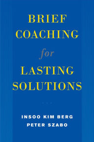 Title: Brief Coaching for Lasting Solutions, Author: Insoo Kim Berg