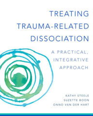 Title: Treating Trauma-Related Dissociation: A Practical, Integrative Approach (Norton Series on Interpersonal Neurobiology), Author: Kathy Steele
