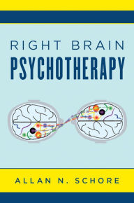 Title: Right Brain Psychotherapy (Norton Series on Interpersonal Neurobiology), Author: Allan N. Schore Ph.D.