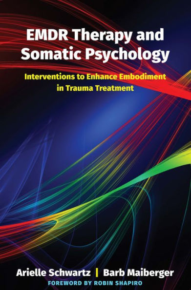 EMDR Therapy and Somatic Psychology: Interventions to Enhance Embodiment in Trauma Treatment