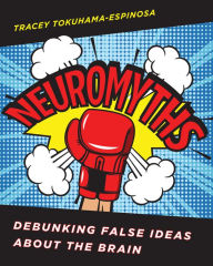 Title: Neuromyths: Debunking False Ideas About The Brain, Author: Tracey Tokuhama-Espinosa