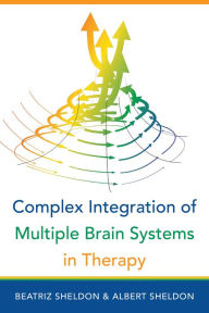 Title: Complex Integration of Multiple Brain Systems in Therapy (IPNB), Author: Beatriz Sheldon