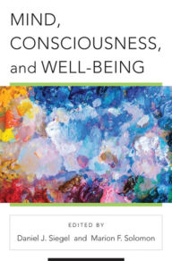 Pdf downloads of books Mind, Consciousness, and Well-Being by Daniel J. Siegel M.D., Marion F. Solomon Ph.D. 9780393713312