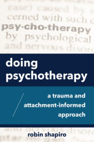 Free audio books online listen without downloading Doing Psychotherapy: A Trauma and Attachment-Informed Approach ePub iBook FB2 by Robin Shapiro English version
