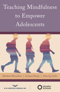 Title: Teaching Mindfulness to Empower Adolescents, Author: Matthew Brensilver PhD