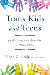 Title: Trans Kids and Teens: Pride, Joy, and Families in Transition, Author: 