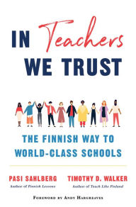 Free new age books download In Teachers We Trust: The Finnish Way to World-Class Schools MOBI (English Edition) by Pasi Sahlberg, Timothy D. Walker, Andy Hargreaves