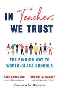 Free downloadable books pdf In Teachers We Trust: The Finnish Way to World-Class Schools DJVU PDF (English Edition) 9780393714005 by Pasi Sahlberg, Timothy D. Walker, Andy Hargreaves