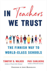 Title: In Teachers We Trust: The Finnish Way to World-Class Schools, Author: Pasi Sahlberg