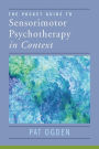 The Pocket Guide to Sensorimotor Psychotherapy in Context