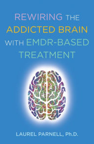 Download it books Rewiring the Addicted Brain with EMDR-Based Treatment English version by Laurel Parnell Ph.D. PDF CHM 9780393714234