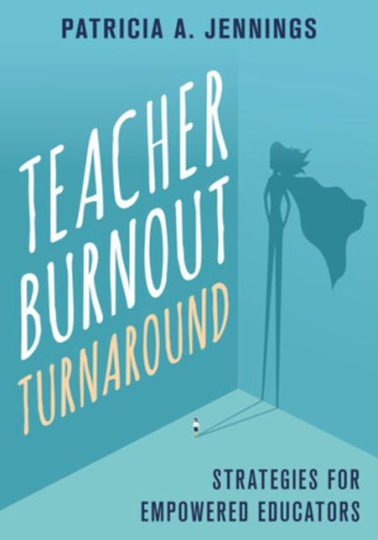 Teacher Burnout Turnaround: Strategies for Empowered Educators