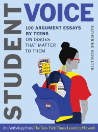 Title: Student Voice: 100 Argument Essays by Teens on Issues That Matter to Them, Author: Katherine Schulten