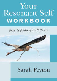 Title: Your Resonant Self Workbook: From Self-sabotage to Self-care, Author: Sarah Peyton