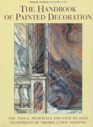 Title: The Handbook of Painted Decoration: The Tools, Materials and Step-by-Step Techniques of Trompe l'oeil Painting, Author: Yannick Guegan