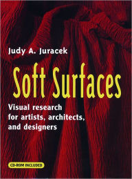 Title: Soft Surfaces: Visual Research for Artists, Architects, and Designers, Author: Judy A. Juracek