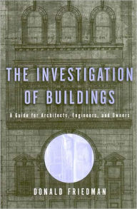 Title: Investigations of Buildings: A Guide for Architects, Engineers and Owners, Author: Donald Friedman