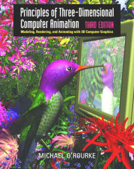 Title: Principles of Three-Dimensional Computer Animation / Edition 3, Author: Michael O'Rourke