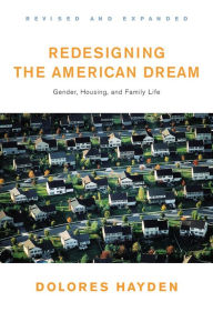 Title: Redesigning the American Dream: Gender,Housing,and Family Life / Edition 2, Author: Dolores Hayden