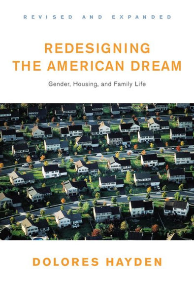 Redesigning the American Dream: Gender,Housing,and Family Life / Edition 2