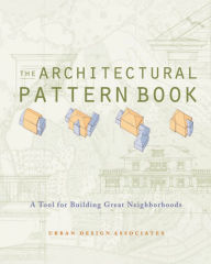 Title: The Architectural Pattern Book: A Tool for Building Great Neighborhoods, Author: Urban Design Associates
