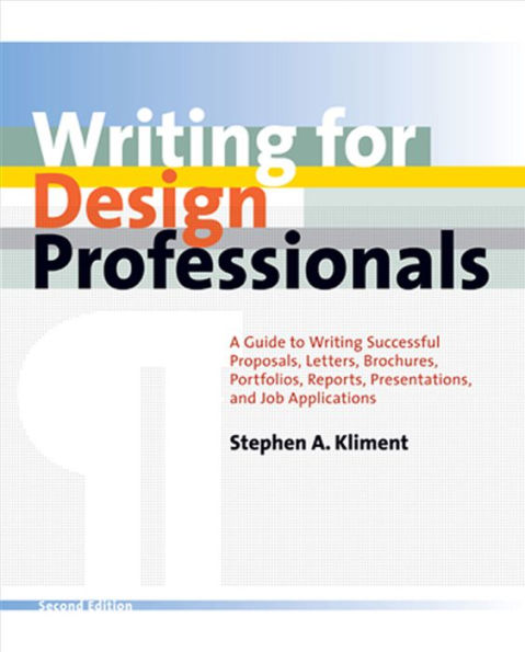 Writing for Design Professionals: A Guide to Writing Successful Proposals, Letters, Brochures, Portfolios, Reports, Presentations, and Job Applications / Edition 2