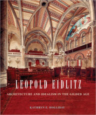 Title: Leopold Eidlitz: Architecture and Idealism in the Gilded Age, Author: Kathryn E. Holliday