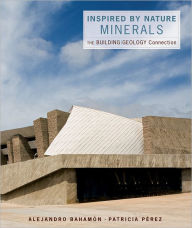 Title: Inspired by Nature: Minerals: The Building/Geology Connection, Author: Alejandro Bahamón