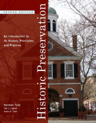 Title: Historic Preservation: An Introduction to Its History, Principles, and Practice / Edition 2, Author: Norman Tyler PhD