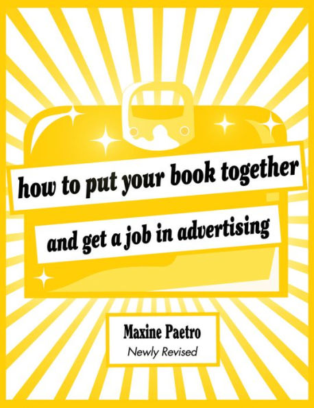 How to Put Your Book Together and Get a Job in Advertising / Edition 2