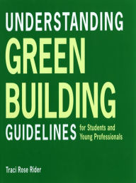 Title: Understanding Green Building Guidelines: For Students and Young Professionals, Author: Traci Rose Rider