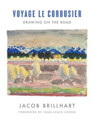 Title: Voyage Le Corbusier: Drawing on the Road, Author: Jacob Brillhart