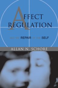 Title: Affect Regulation and the Repair of the Self (Norton Series on Interpersonal Neurobiology), Author: Allan N. Schore Ph.D.