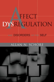Title: Affect Dysregulation and Disorders of the Self (Norton Series on Interpersonal Neurobiology), Author: Allan N. Schore Ph.D.