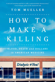 Free audio book free download How to Make a Killing: Blood, Death and Dollars in American Medicine PDF RTF 9780393866520 English version